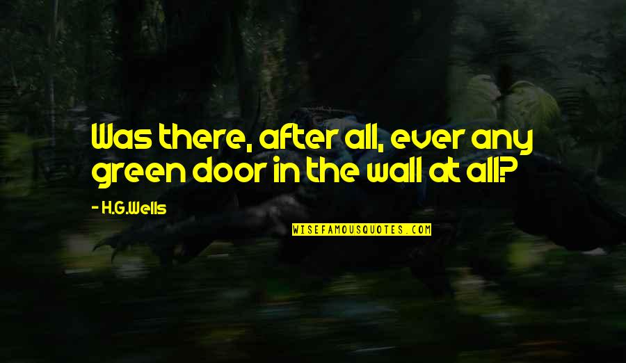 Giftings In Scripture Quotes By H.G.Wells: Was there, after all, ever any green door