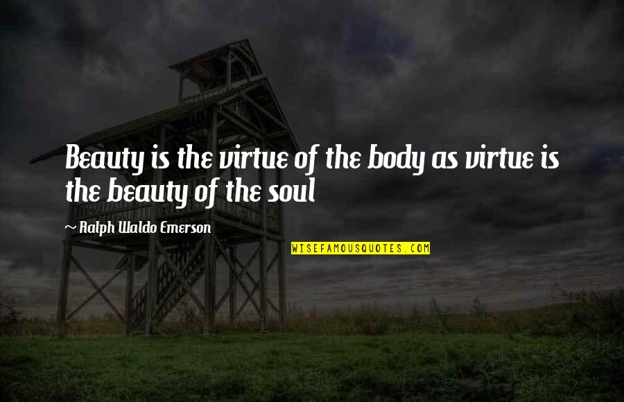 Giftings In Scripture Quotes By Ralph Waldo Emerson: Beauty is the virtue of the body as