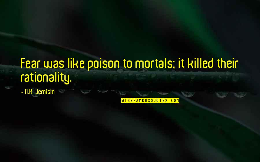 Giftlessness Quotes By N.K. Jemisin: Fear was like poison to mortals; it killed
