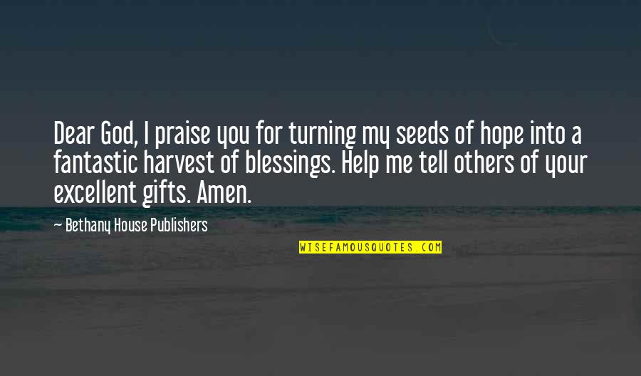Gifts And Blessings Quotes By Bethany House Publishers: Dear God, I praise you for turning my