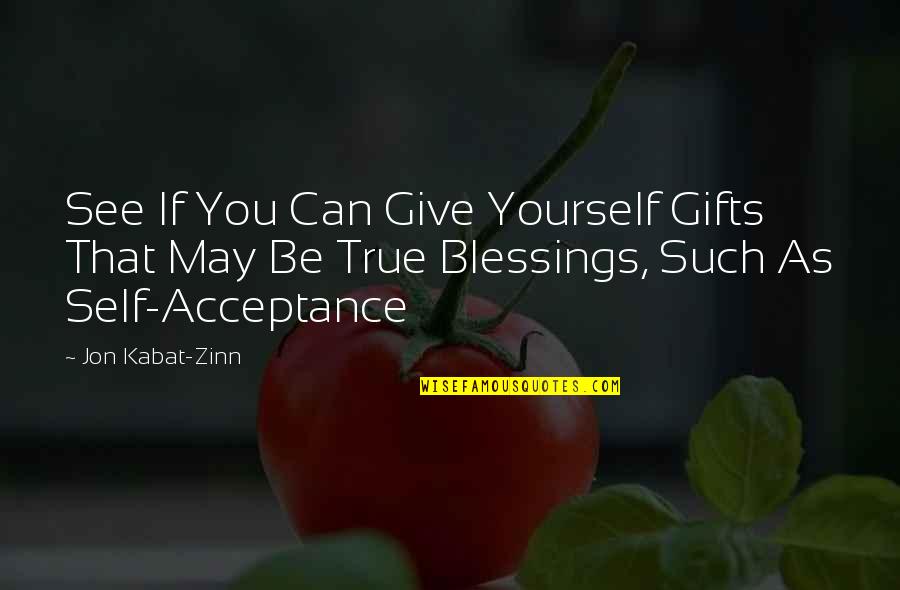 Gifts And Blessings Quotes By Jon Kabat-Zinn: See If You Can Give Yourself Gifts That