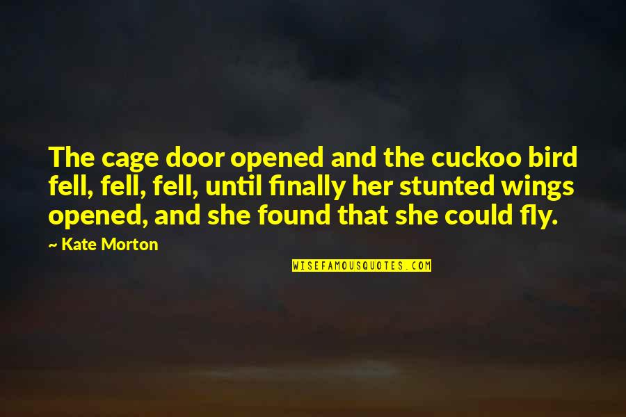 Gifts And Curse Quotes By Kate Morton: The cage door opened and the cuckoo bird Gifts And Curse Quotes By Kate Morton: The cage door opened and the cuckoo bird
