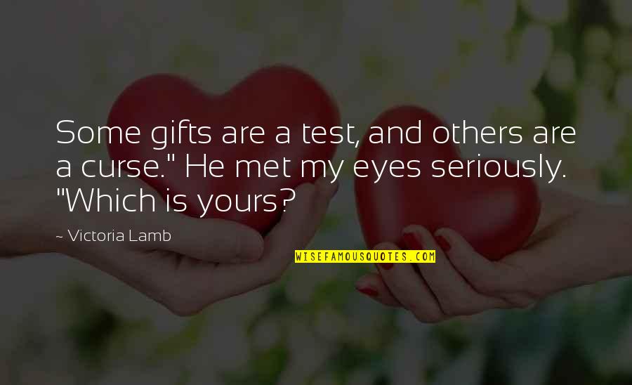 Gifts And Curse Quotes By Victoria Lamb: Some gifts are a test, and others are Gifts And Curse Quotes By Victoria Lamb: Some gifts are a test, and others are