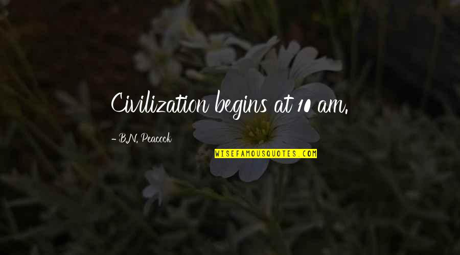 Gifts And Curses Quotes By B.N. Peacock: Civilization begins at 10 am.