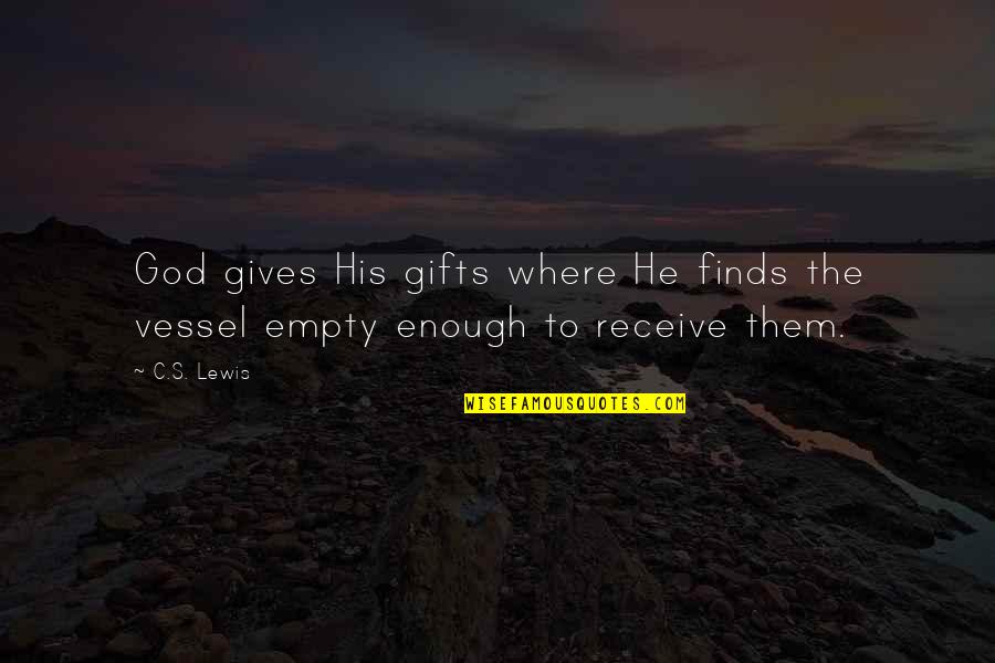 Gifts And Giving Quotes By C.S. Lewis: God gives His gifts where He finds the