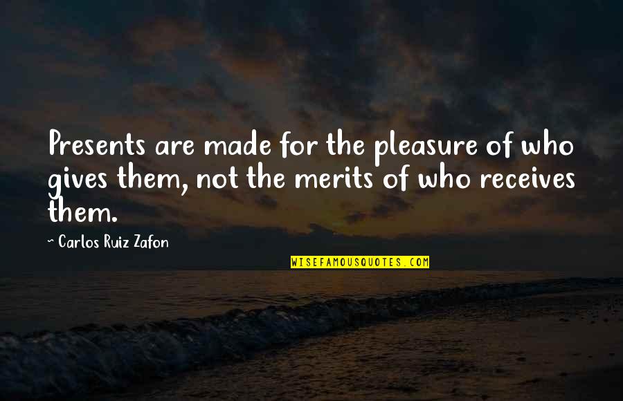 Gifts And Giving Quotes By Carlos Ruiz Zafon: Presents are made for the pleasure of who