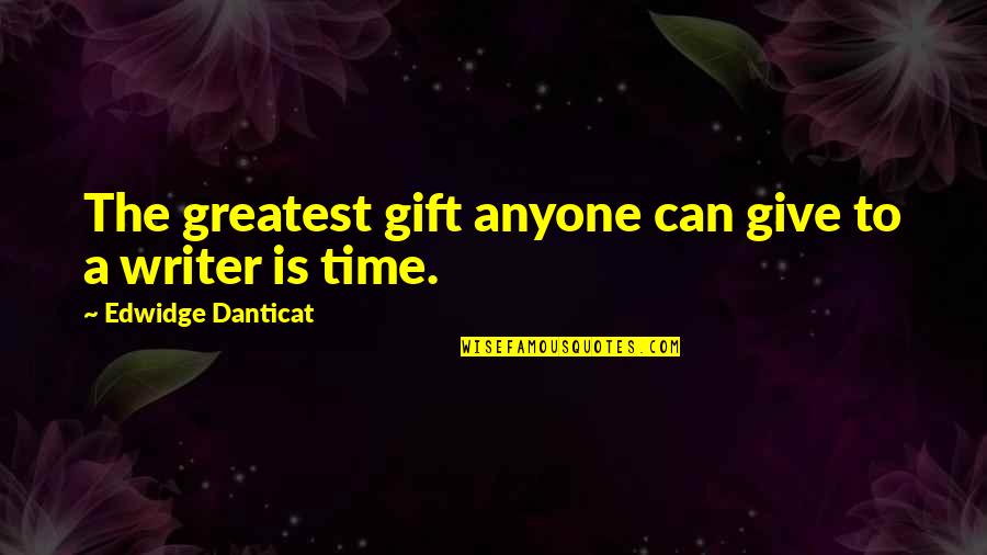 Gifts And Giving Quotes By Edwidge Danticat: The greatest gift anyone can give to a