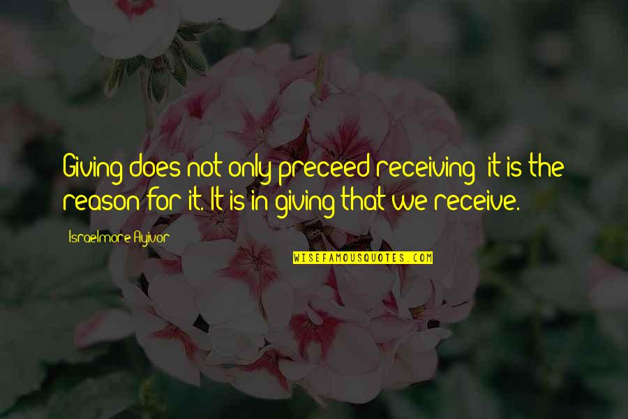 Gifts And Giving Quotes By Israelmore Ayivor: Giving does not only preceed receiving; it is