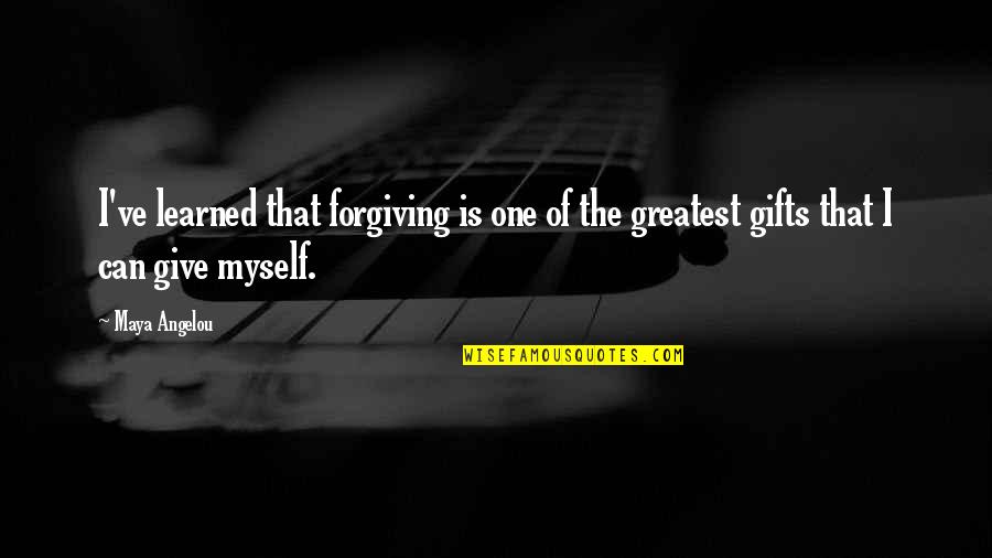 Gifts And Giving Quotes By Maya Angelou: I've learned that forgiving is one of the