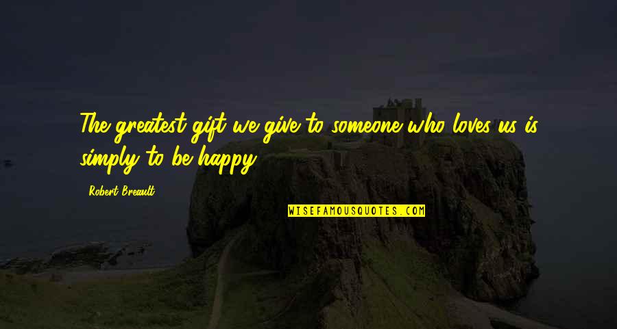 Gifts And Giving Quotes By Robert Breault: The greatest gift we give to someone who