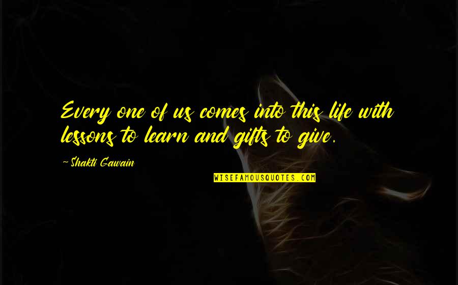 Gifts And Giving Quotes By Shakti Gawain: Every one of us comes into this life