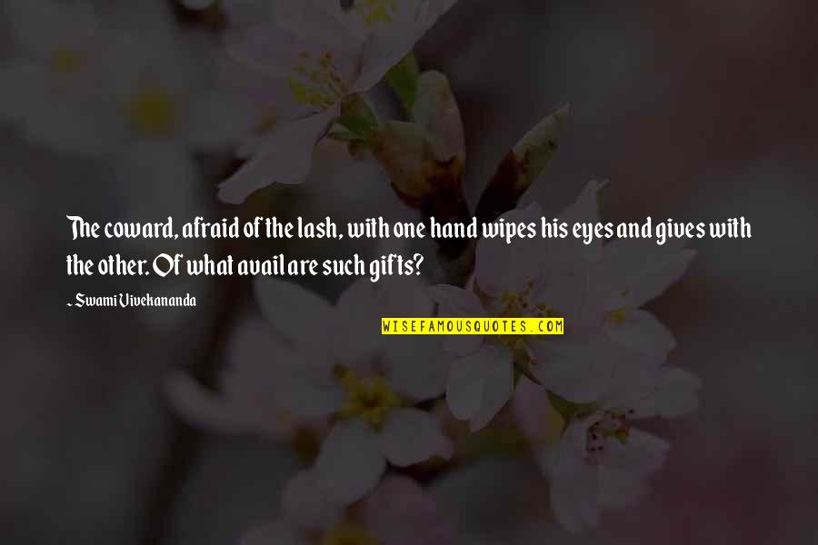 Gifts And Giving Quotes By Swami Vivekananda: The coward, afraid of the lash, with one