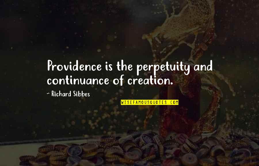 Gifts And Presents Quotes By Richard Sibbes: Providence is the perpetuity and continuance of creation.