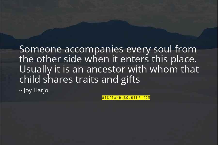 Gifts And Quotes By Joy Harjo: Someone accompanies every soul from the other side