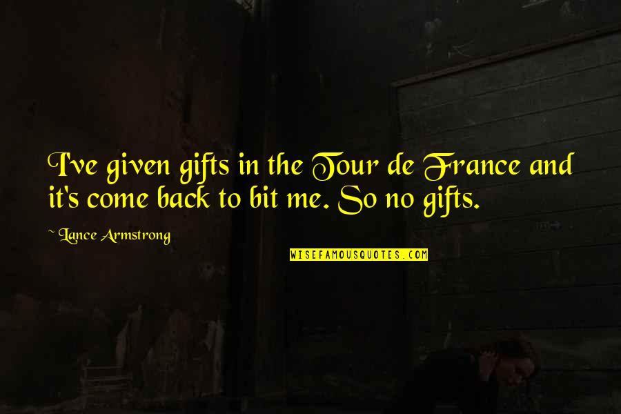 Gifts And Quotes By Lance Armstrong: I've given gifts in the Tour de France