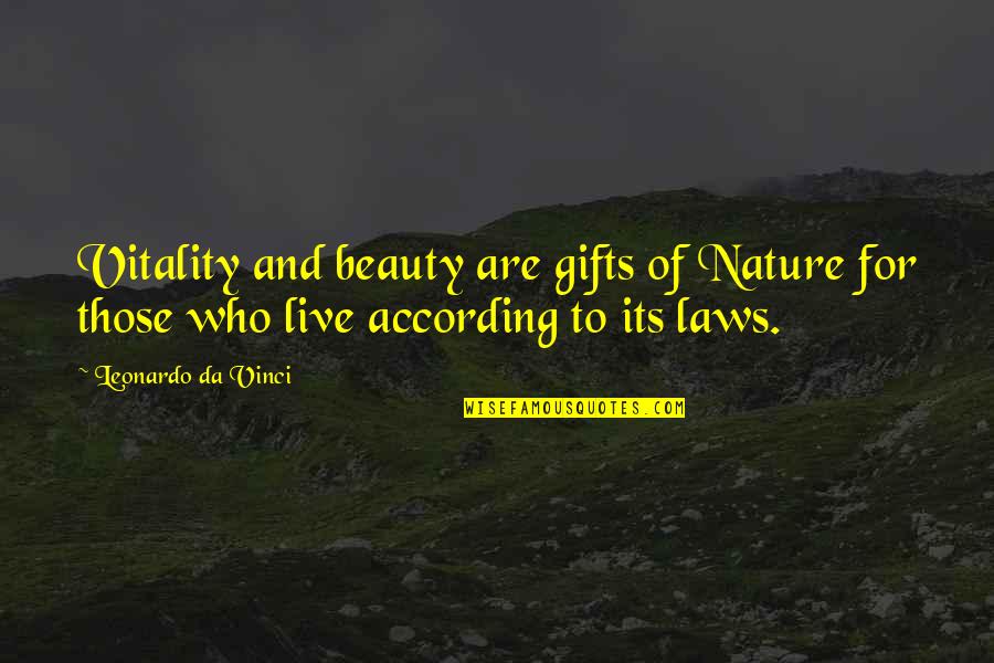 Gifts And Quotes By Leonardo Da Vinci: Vitality and beauty are gifts of Nature for