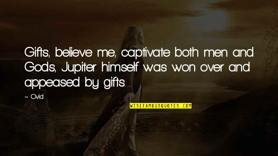 Gifts And Quotes By Ovid: Gifts, believe me, captivate both men and Gods,