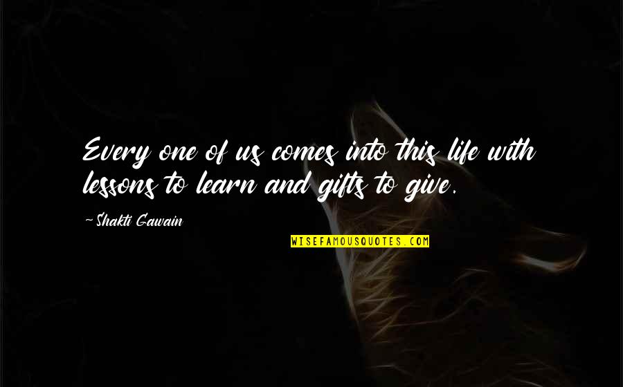 Gifts And Quotes By Shakti Gawain: Every one of us comes into this life