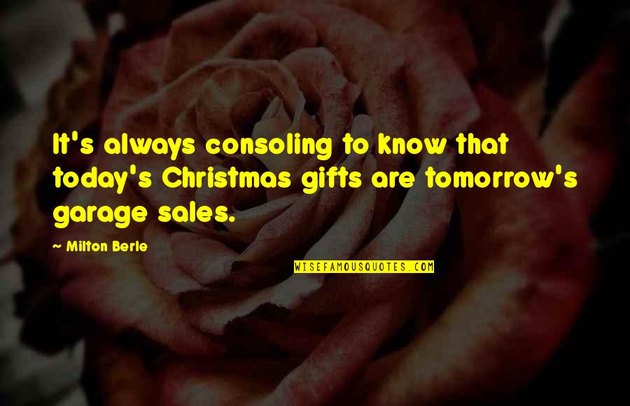 Gifts At Christmas Quotes By Milton Berle: It's always consoling to know that today's Christmas