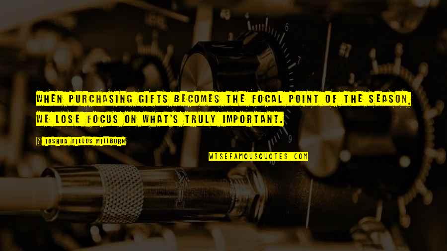 Gifts For Christmas Quotes By Joshua Fields Millburn: When purchasing gifts becomes the focal point of