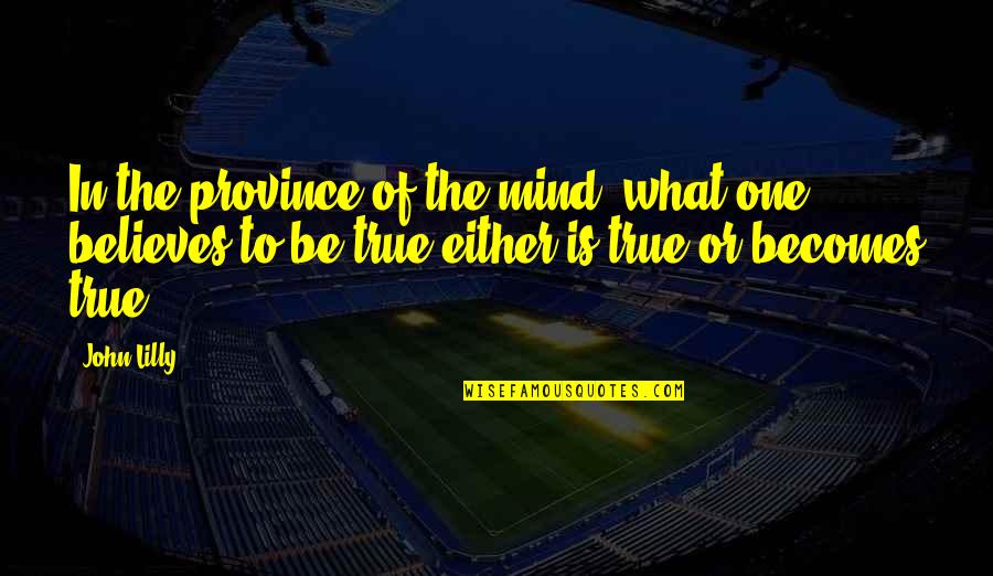 Gifts From Husband Quotes By John Lilly: In the province of the mind, what one