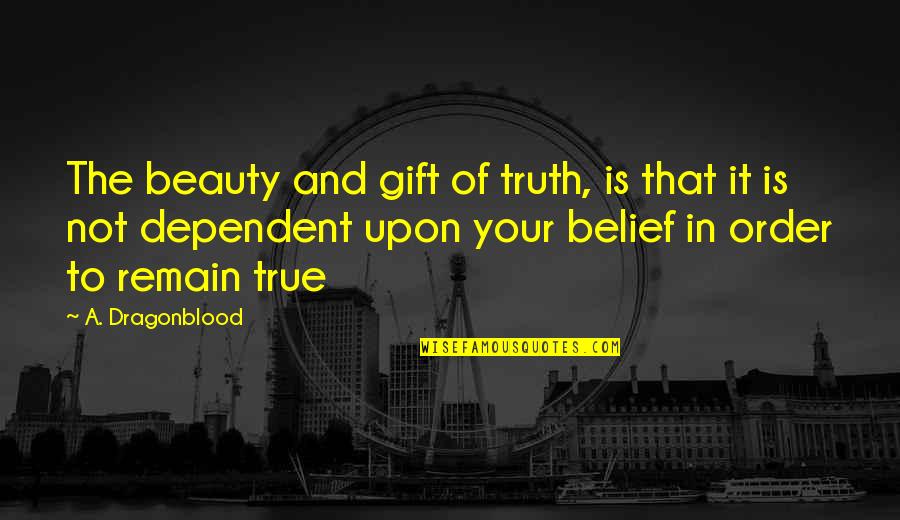 Gifts From My Love Quotes By A. Dragonblood: The beauty and gift of truth, is that