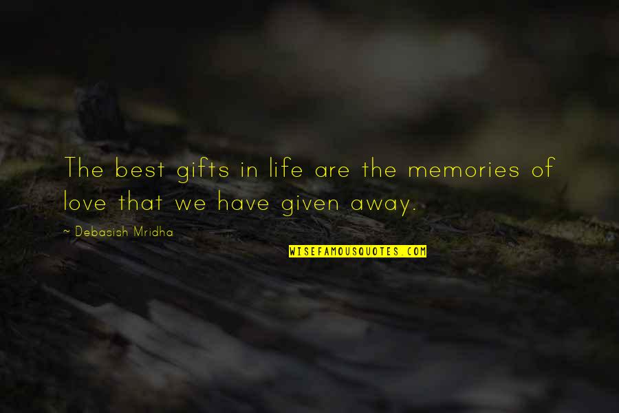 Gifts From My Love Quotes By Debasish Mridha: The best gifts in life are the memories