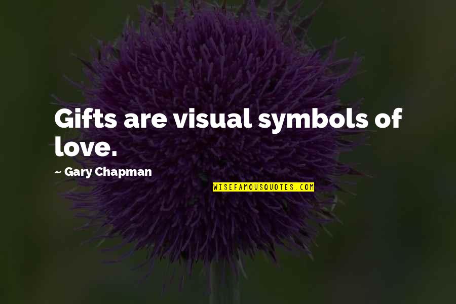 Gifts From My Love Quotes By Gary Chapman: Gifts are visual symbols of love.