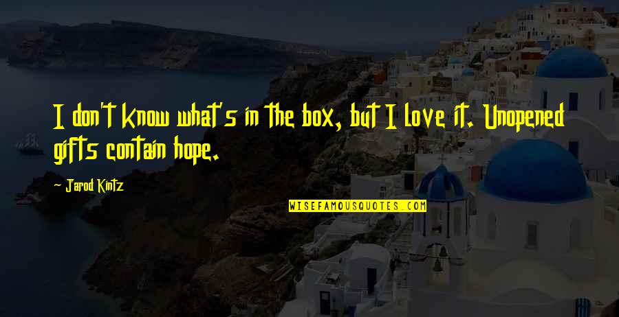 Gifts From My Love Quotes By Jarod Kintz: I don't know what's in the box, but