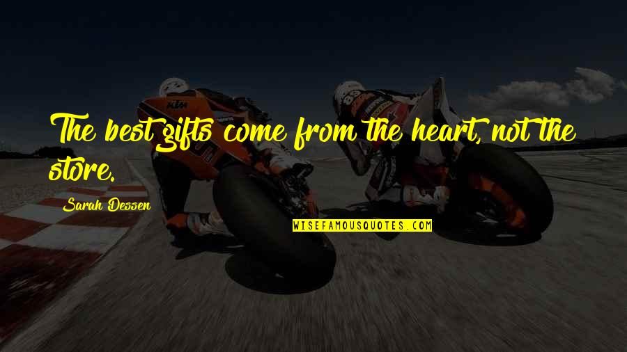 Gifts From The Heart Quotes By Sarah Dessen: The best gifts come from the heart, not