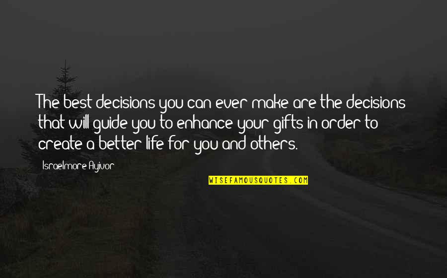 Gifts In Life Quotes By Israelmore Ayivor: The best decisions you can ever make are