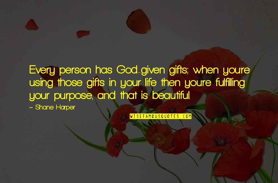 Gifts In Life Quotes By Shane Harper: Every person has God-given gifts; when you're using
