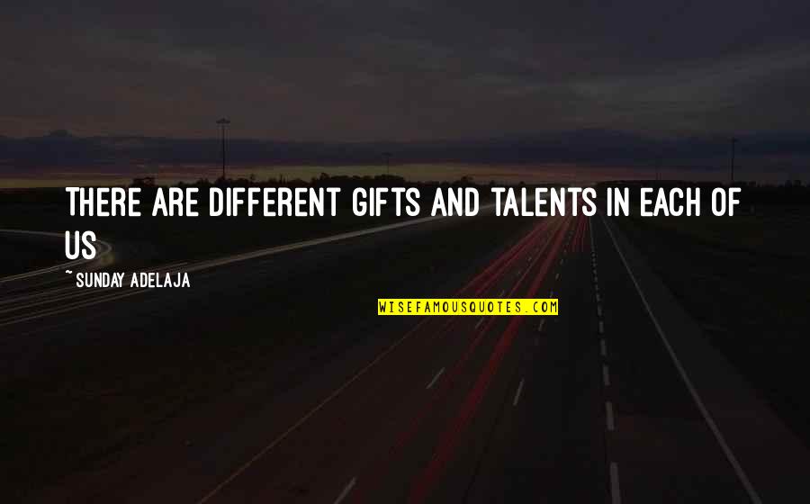 Gifts In Life Quotes By Sunday Adelaja: There are different gifts and talents in each