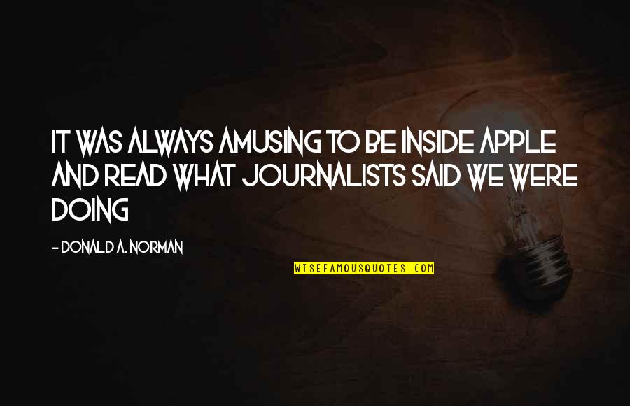 Gifts Of Food Quotes By Donald A. Norman: It was always amusing to be inside Apple Gifts Of Food Quotes By Donald A. Norman: It was always amusing to be inside Apple