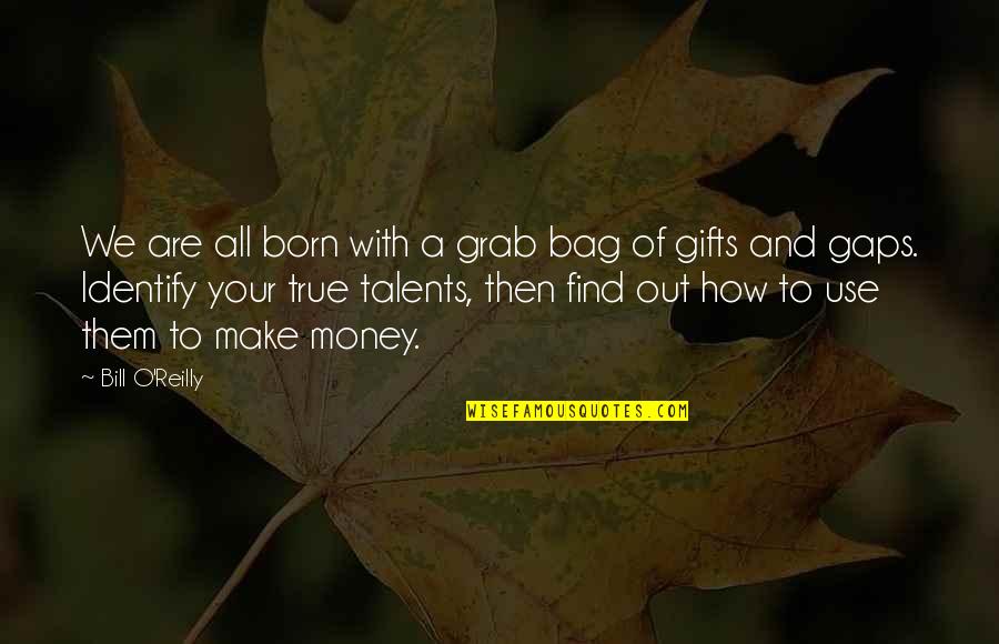 Gifts Of Money Quotes By Bill O'Reilly: We are all born with a grab bag