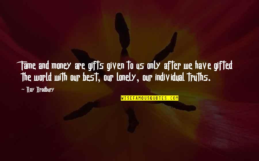 Gifts Of Money Quotes By Ray Bradbury: Fame and money are gifts given to us