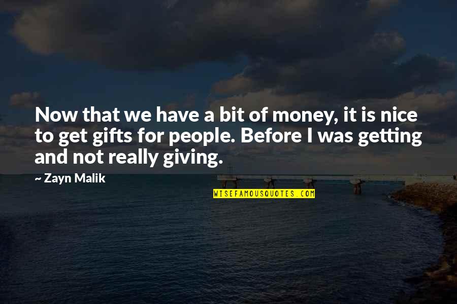Gifts Of Money Quotes By Zayn Malik: Now that we have a bit of money,