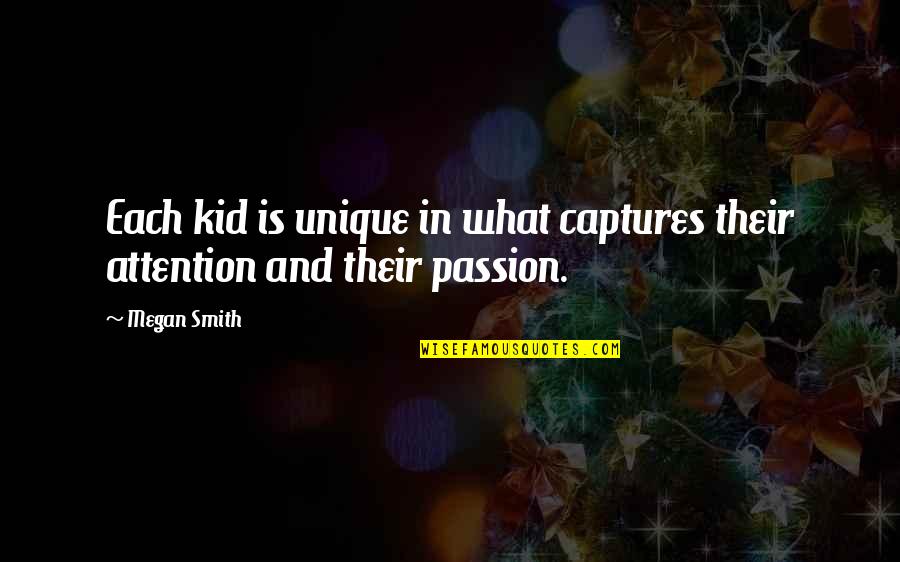 Gifts Of Recovery Quotes By Megan Smith: Each kid is unique in what captures their