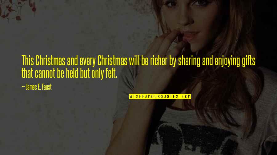 Gifts On Christmas Quotes By James E. Faust: This Christmas and every Christmas will be richer