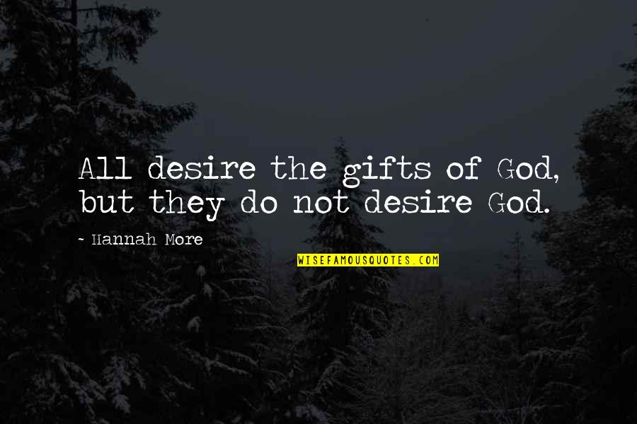 Gifts Quotes By Hannah More: All desire the gifts of God, but they