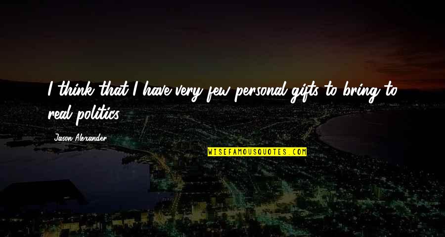 Gifts Quotes By Jason Alexander: I think that I have very few personal