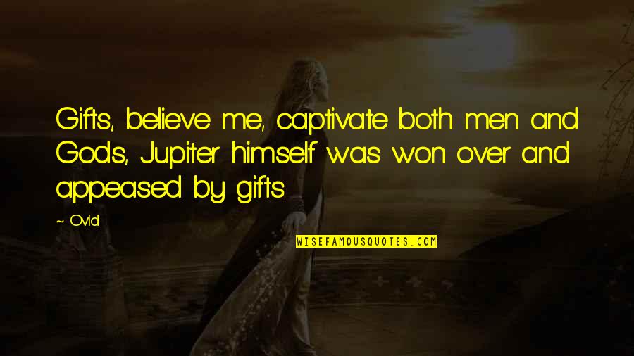 Gifts Quotes By Ovid: Gifts, believe me, captivate both men and Gods,
