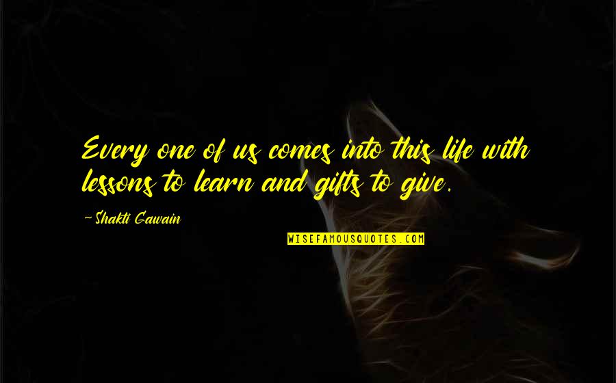 Gifts Quotes By Shakti Gawain: Every one of us comes into this life