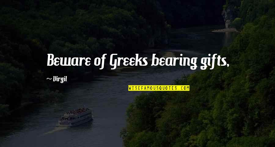 Gifts Quotes By Virgil: Beware of Greeks bearing gifts,