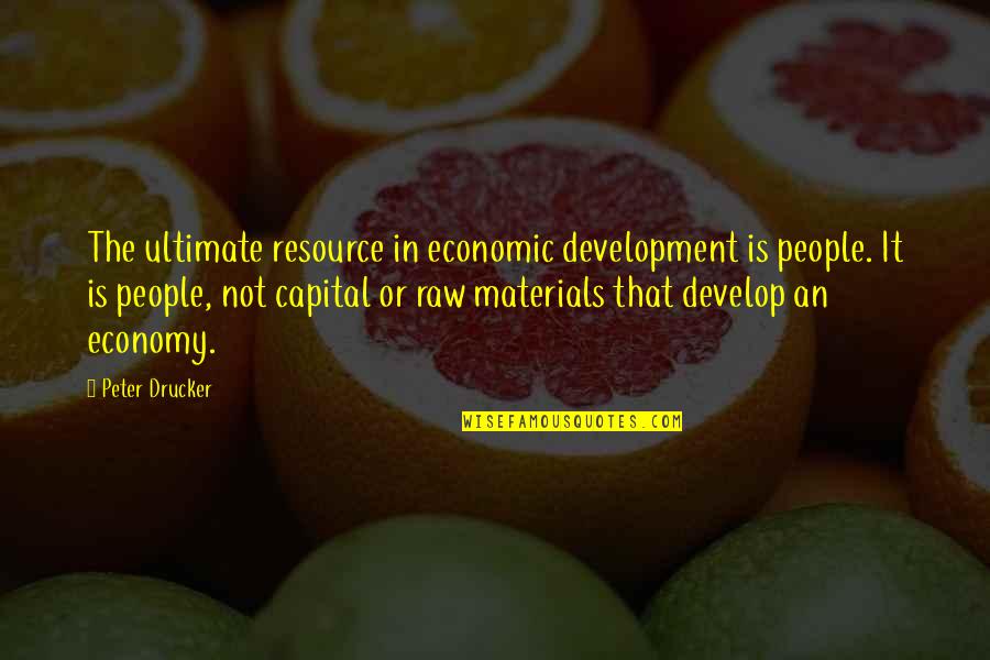 Gifttogrow Quotes By Peter Drucker: The ultimate resource in economic development is people.