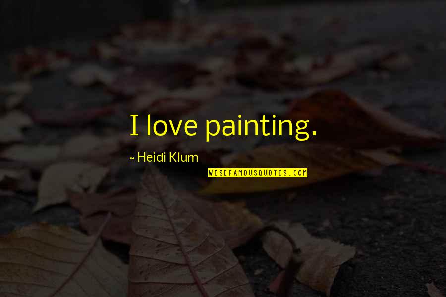 Gifttoiran Quotes By Heidi Klum: I love painting.