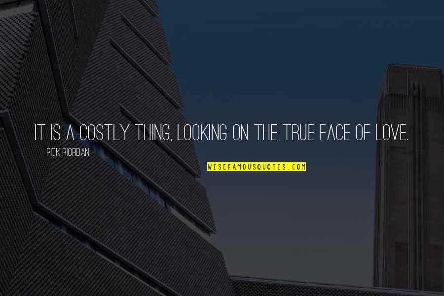 Gig Logistics Quotes By Rick Riordan: It is a costly thing, looking on the Gig Logistics Quotes By Rick Riordan: It is a costly thing, looking on the