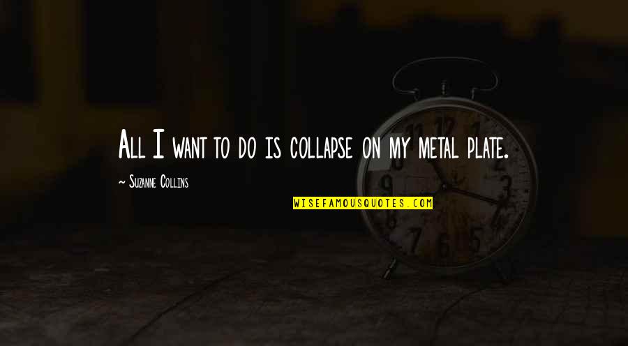 Gig Logistics Quotes By Suzanne Collins: All I want to do is collapse on Gig Logistics Quotes By Suzanne Collins: All I want to do is collapse on