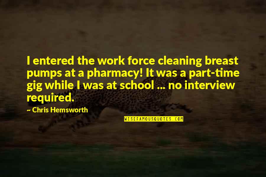 Gig Quotes By Chris Hemsworth: I entered the work force cleaning breast pumps