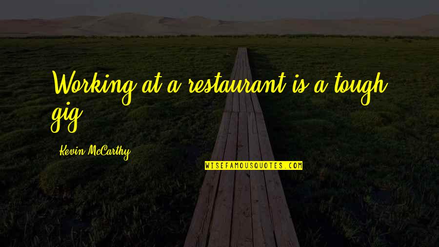 Gig Quotes By Kevin McCarthy: Working at a restaurant is a tough gig.